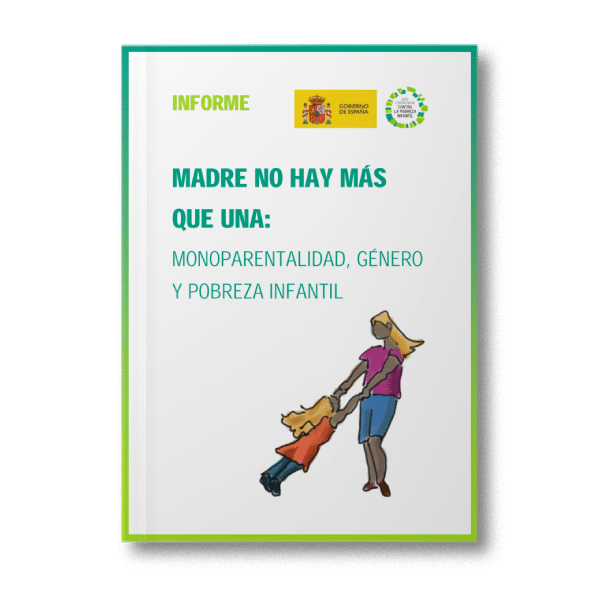 Madre no hay más que una: monoparentalidad, género y pobreza infantil